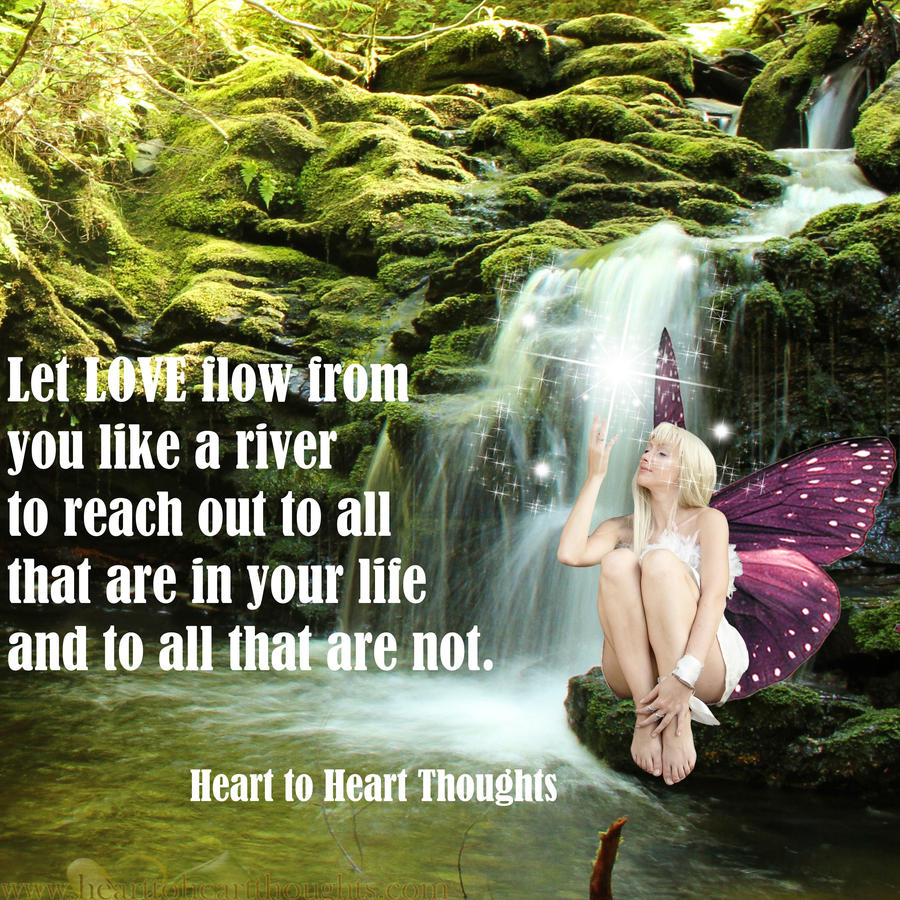 HearttoheartThoughts Let Love Flow Like A River by HearttoheartThoughts