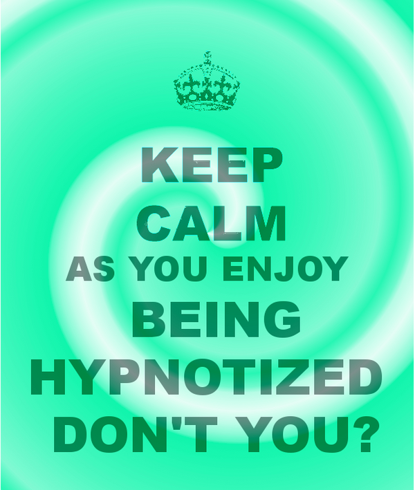 Keep Calm As You Enjoy Being Hypnotized... by hypnolad on DeviantArt