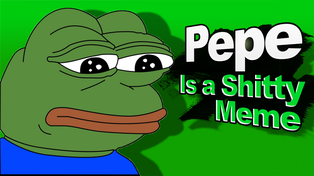 Pepe Is a Shitty Meme by SuperEpicClay on DeviantArt