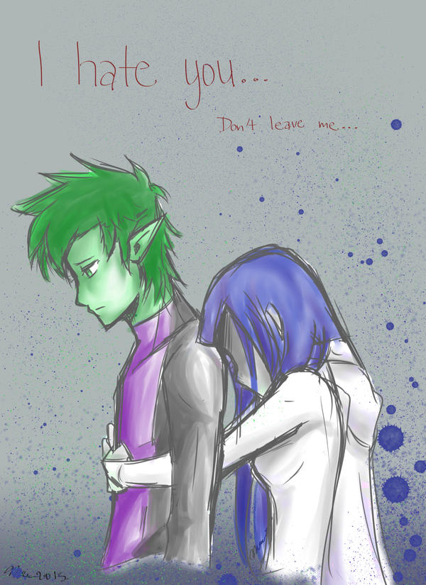 I hate you don't leave me-Beast Boy X Raven by MESS-Anime-Artist on ...